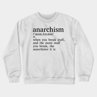 Anarchism Is When You Break Stuff Crewneck Sweatshirt